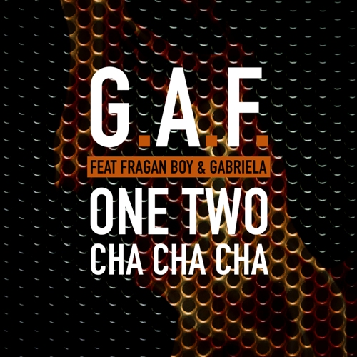 One two cha cha cha - G.A.F. feat Fragan Boy & Gabriela